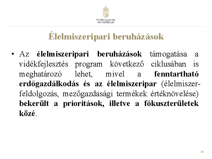 Élelmiszeripari beruházások • Az élelmiszeripari beruházások támogatása a vidékfejlesztés program következő ciklusában is meghatározó
