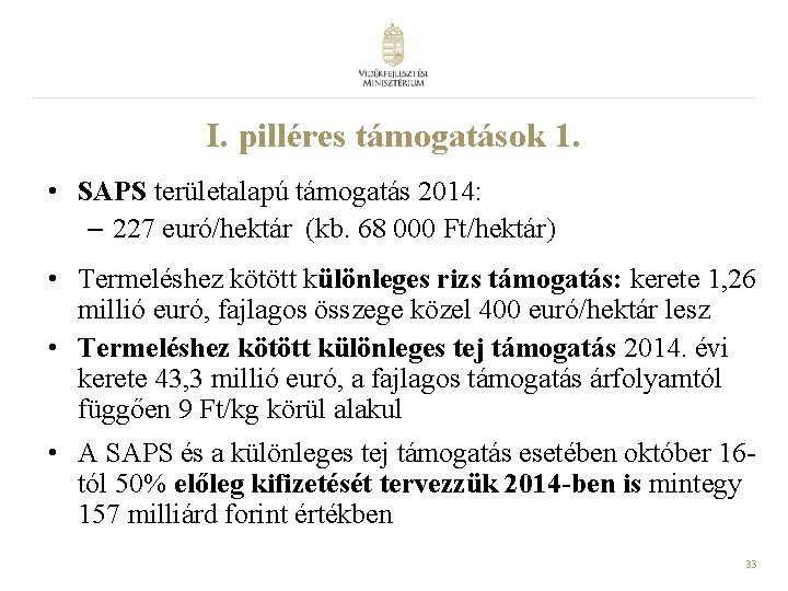 I. pilléres támogatások 1. • SAPS területalapú támogatás 2014: – 227 euró/hektár (kb. 68