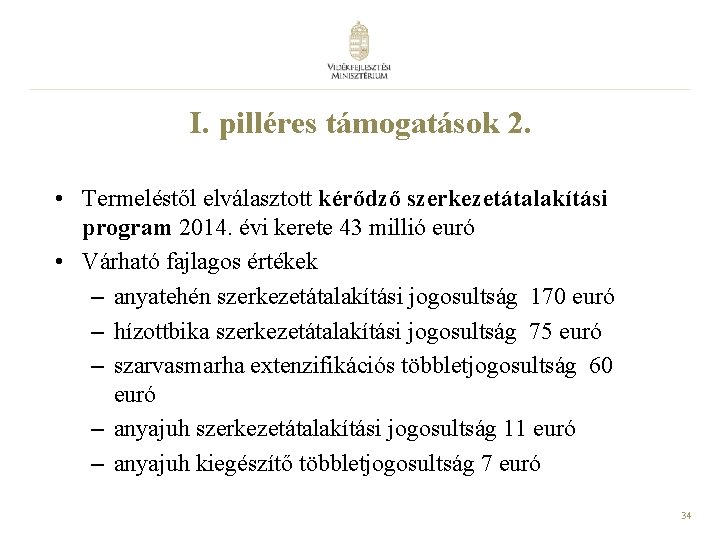 I. pilléres támogatások 2. • Termeléstől elválasztott kérődző szerkezetátalakítási program 2014. évi kerete 43