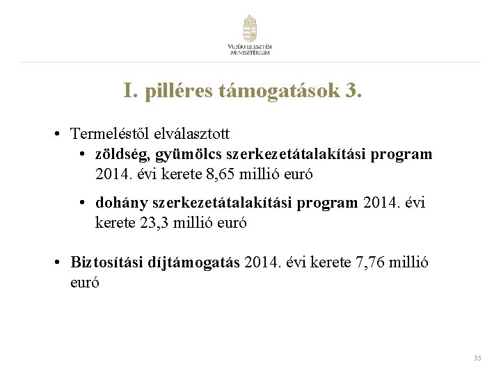 I. pilléres támogatások 3. • Termeléstől elválasztott • zöldség, gyümölcs szerkezetátalakítási program 2014. évi