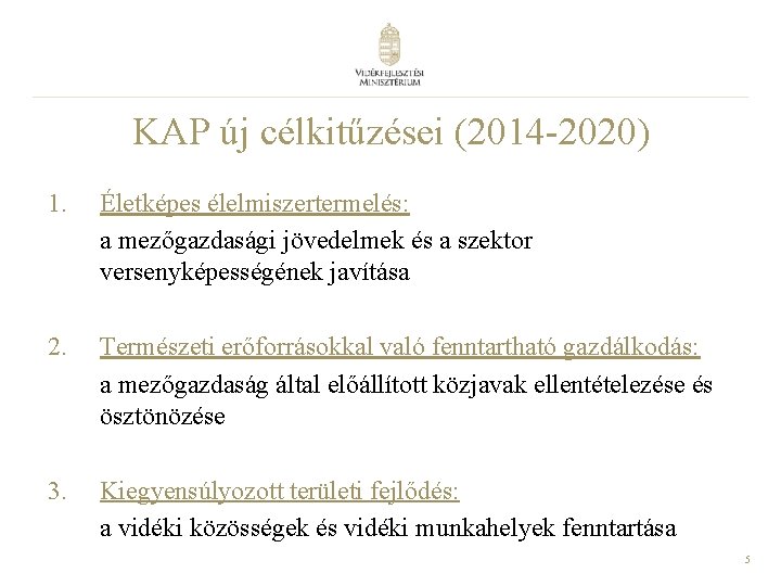 KAP új célkitűzései (2014 -2020) 1. Életképes élelmiszertermelés: a mezőgazdasági jövedelmek és a szektor