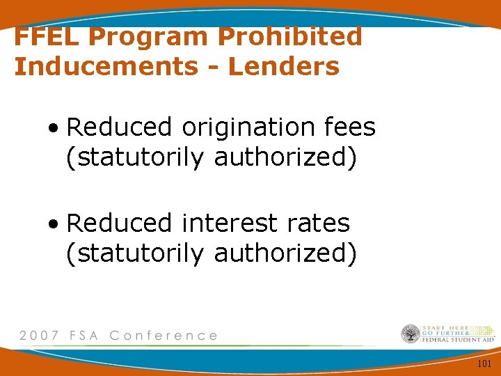 FFEL Program Prohibited Inducements - Lenders • Reduced origination fees (statutorily authorized) • Reduced