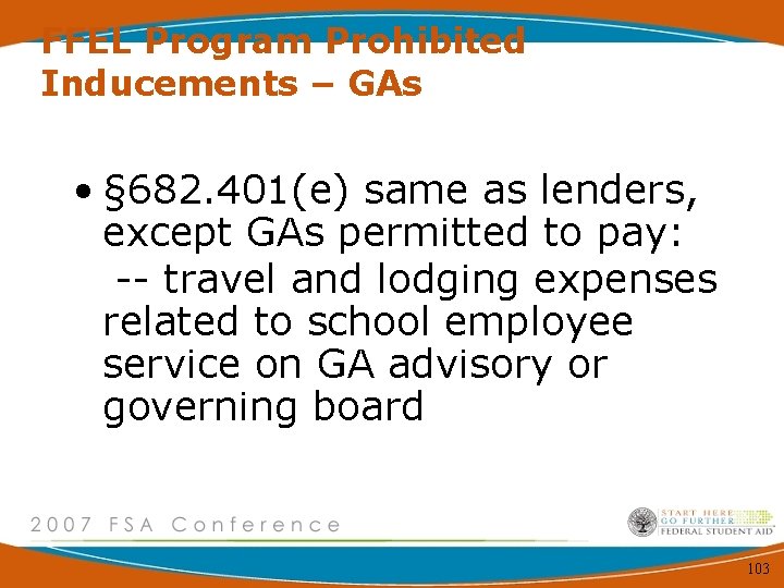 FFEL Program Prohibited Inducements – GAs • § 682. 401(e) same as lenders, except