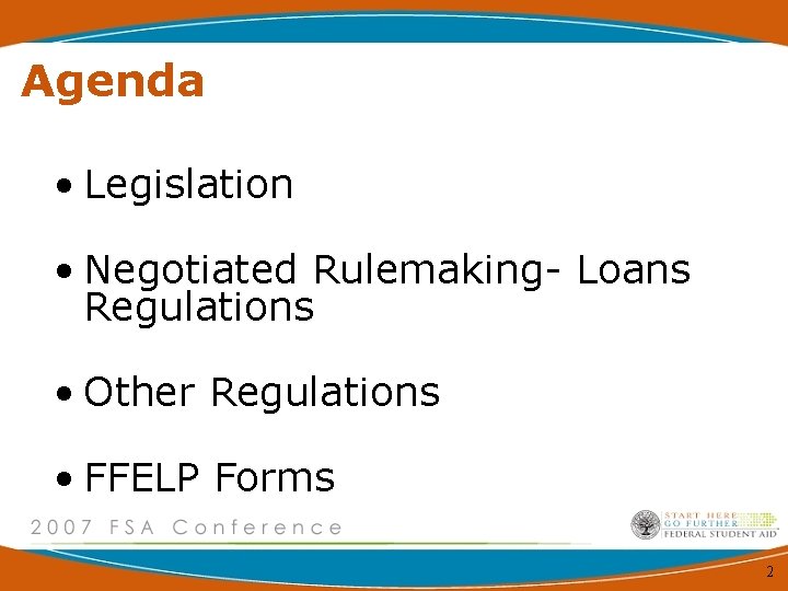 Agenda • Legislation • Negotiated Rulemaking- Loans Regulations • Other Regulations • FFELP Forms