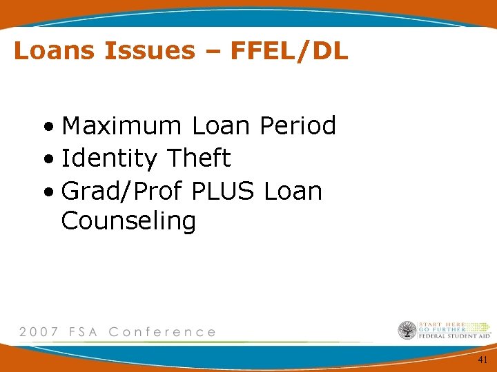 Loans Issues – FFEL/DL • Maximum Loan Period • Identity Theft • Grad/Prof PLUS