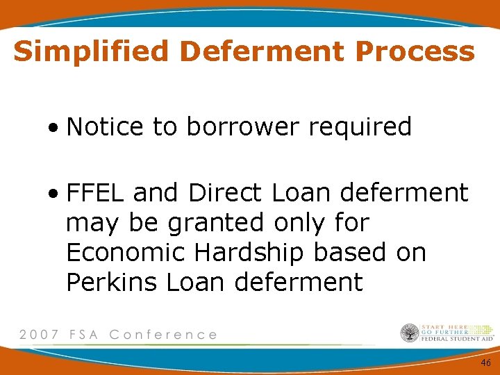 Simplified Deferment Process • Notice to borrower required • FFEL and Direct Loan deferment