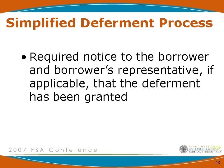 Simplified Deferment Process • Required notice to the borrower and borrower’s representative, if applicable,