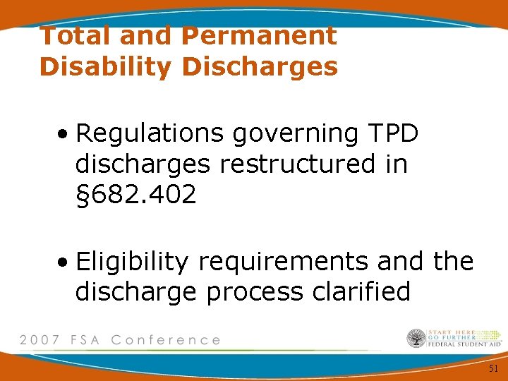 Total and Permanent Disability Discharges • Regulations governing TPD discharges restructured in § 682.