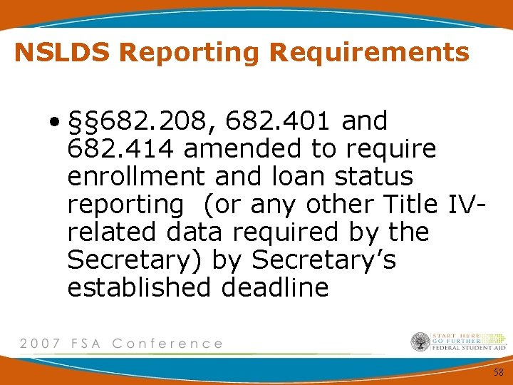 NSLDS Reporting Requirements • §§ 682. 208, 682. 401 and 682. 414 amended to