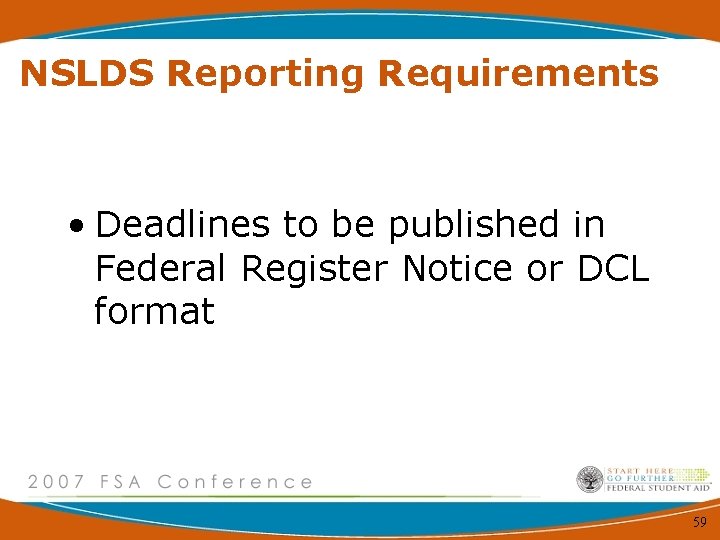 NSLDS Reporting Requirements • Deadlines to be published in Federal Register Notice or DCL