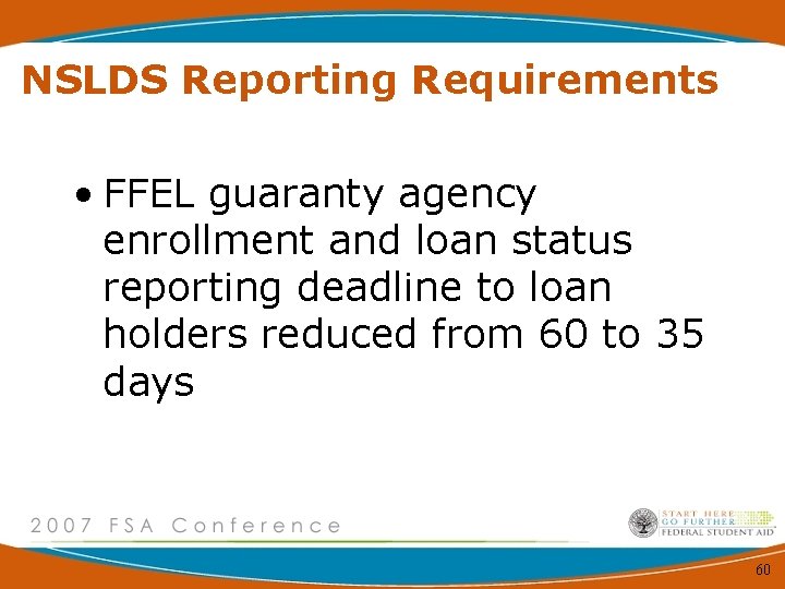 NSLDS Reporting Requirements • FFEL guaranty agency enrollment and loan status reporting deadline to
