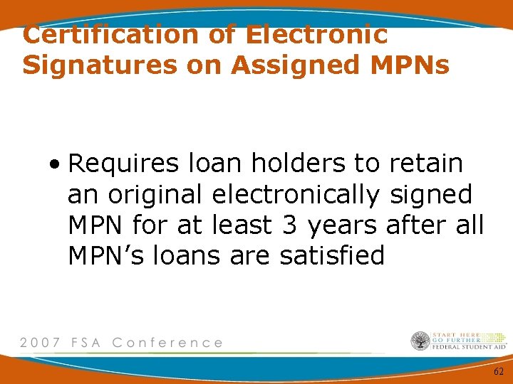 Certification of Electronic Signatures on Assigned MPNs • Requires loan holders to retain an