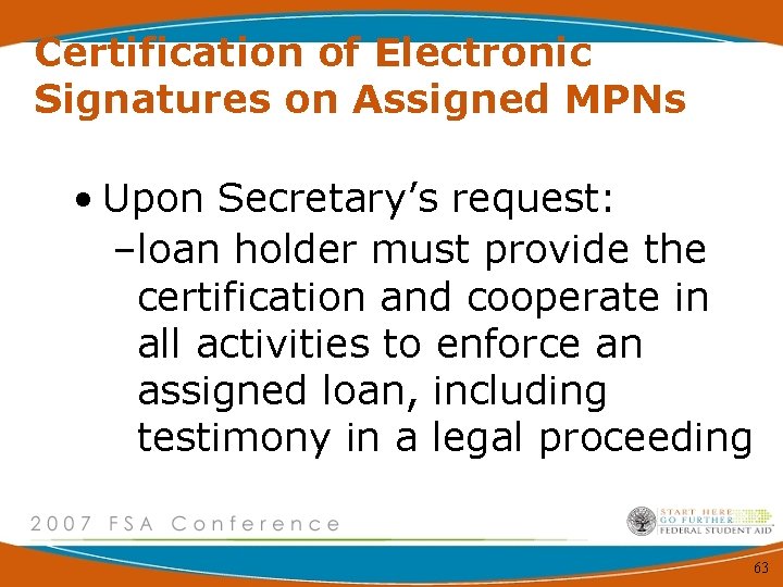 Certification of Electronic Signatures on Assigned MPNs • Upon Secretary’s request: –loan holder must