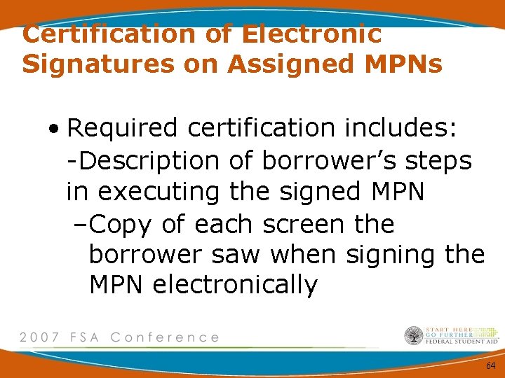 Certification of Electronic Signatures on Assigned MPNs • Required certification includes: -Description of borrower’s