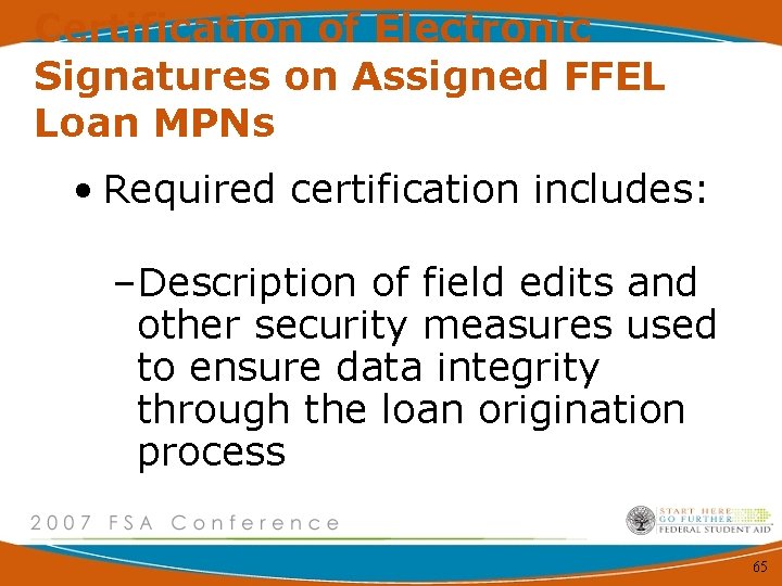 Certification of Electronic Signatures on Assigned FFEL Loan MPNs • Required certification includes: –Description