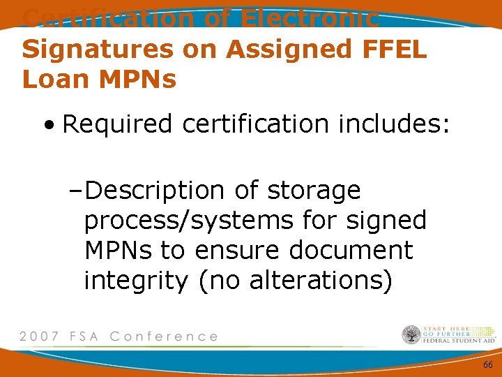 Certification of Electronic Signatures on Assigned FFEL Loan MPNs • Required certification includes: –Description