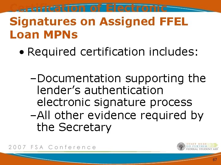 Certification of Electronic Signatures on Assigned FFEL Loan MPNs • Required certification includes: –Documentation