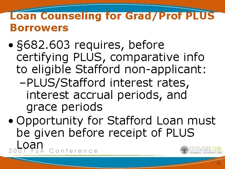 Loan Counseling for Grad/Prof PLUS Borrowers • § 682. 603 requires, before certifying PLUS,