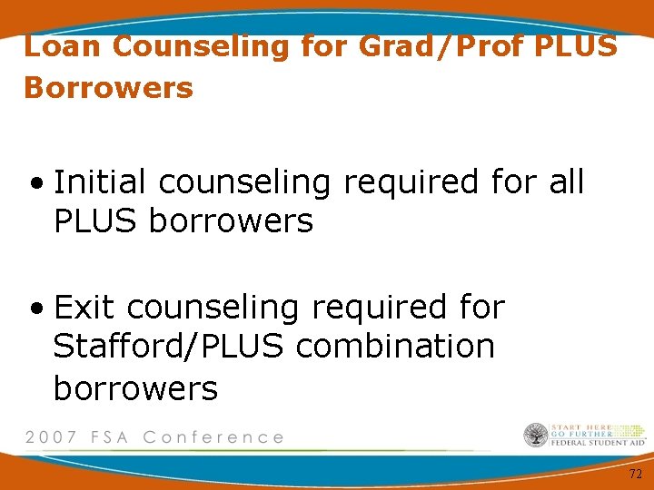 Loan Counseling for Grad/Prof PLUS Borrowers • Initial counseling required for all PLUS borrowers
