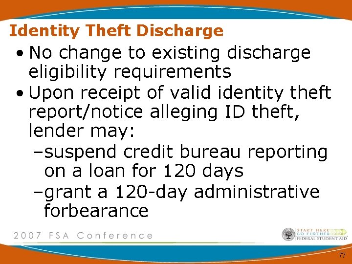 Identity Theft Discharge • No change to existing discharge eligibility requirements • Upon receipt