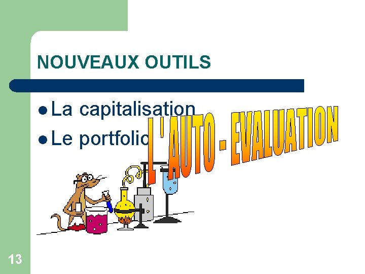 NOUVEAUX OUTILS l La capitalisation l Le portfolio 13 