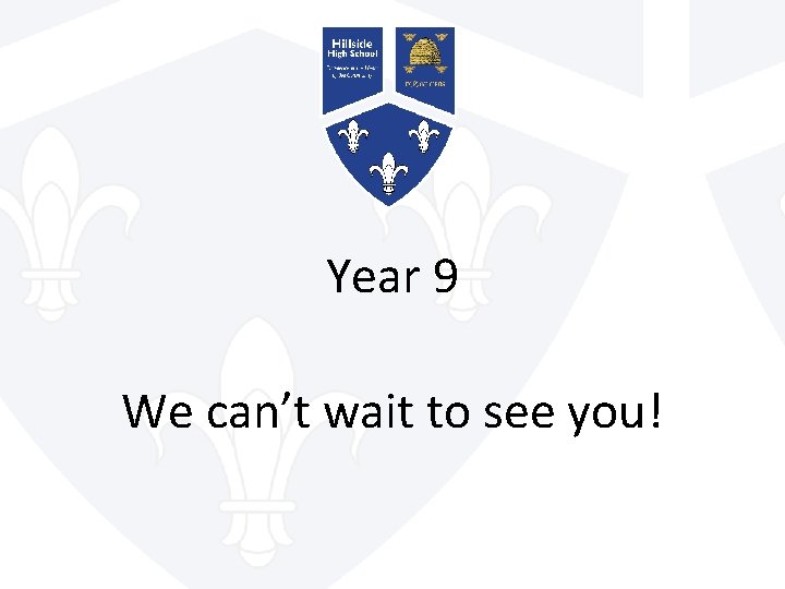 Year 9 We can’t wait to see you! 