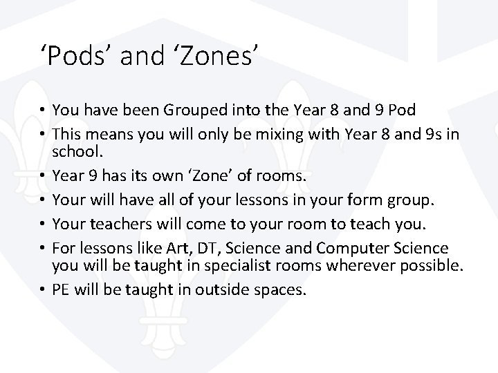 ‘Pods’ and ‘Zones’ • You have been Grouped into the Year 8 and 9