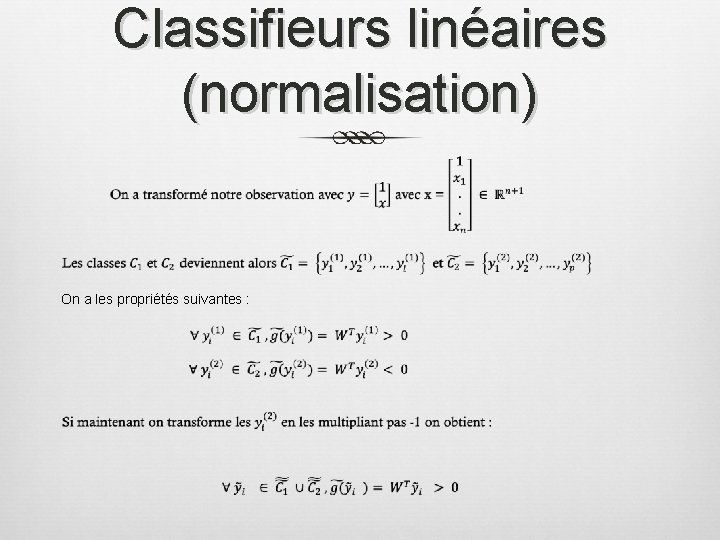 Classifieurs linéaires (normalisation) On a les propriétés suivantes : 