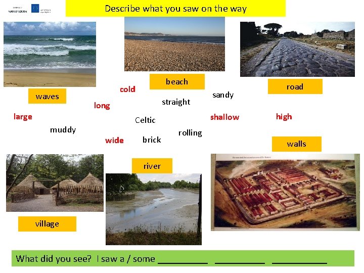 Describe what you saw on the way waves large muddy beach cold straight long