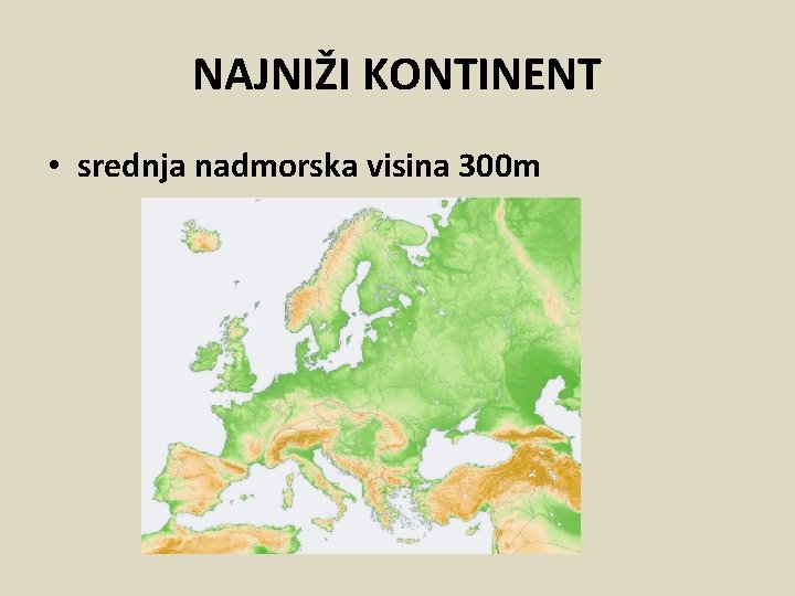 NAJNIŽI KONTINENT • srednja nadmorska visina 300 m 