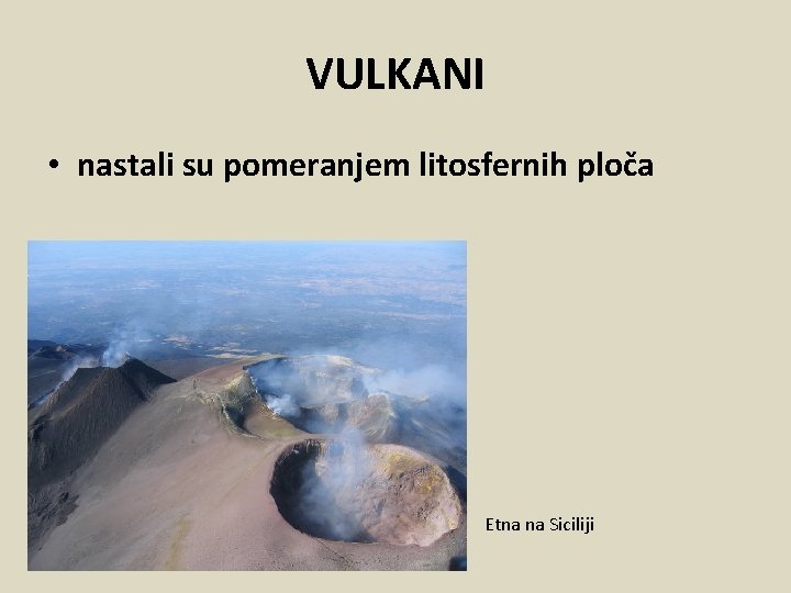 VULKANI • nastali su pomeranjem litosfernih ploča Etna na Siciliji 