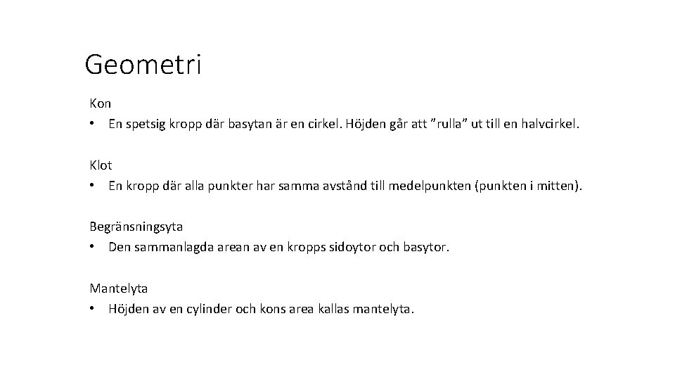 Geometri Kon • En spetsig kropp där basytan är en cirkel. Höjden går att