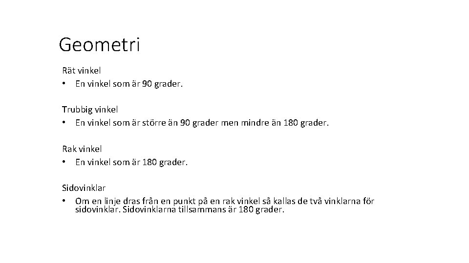 Geometri Rät vinkel • En vinkel som är 90 grader. Trubbig vinkel • En