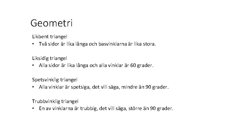 Geometri Likbent triangel • Två sidor är lika långa och basvinklarna är lika stora.