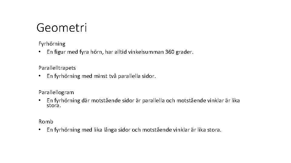 Geometri Fyrhörning • En figur med fyra hörn, har alltid vinkelsumman 360 grader. Parallelltrapets