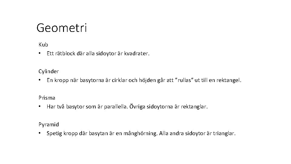 Geometri Kub • Ett rätblock där alla sidoytor är kvadrater. Cylinder • En kropp