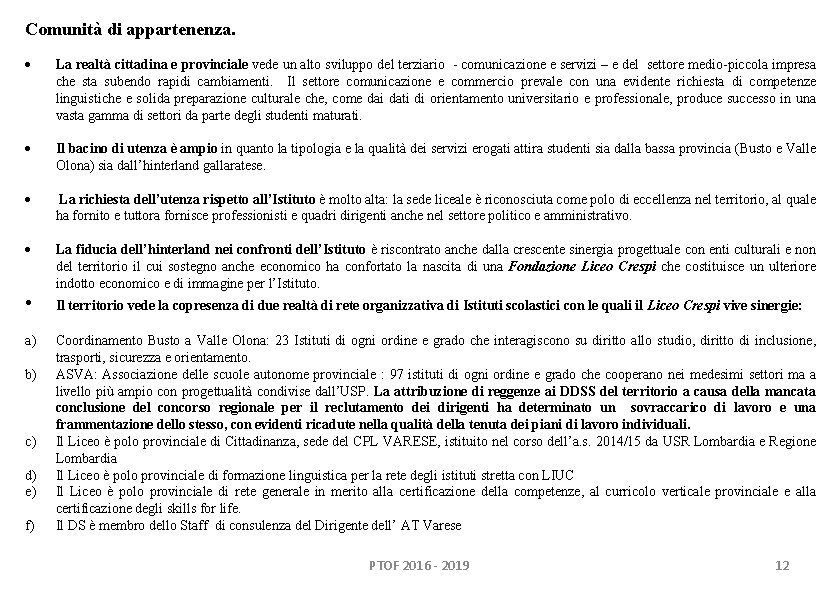 Comunità di appartenenza. La realtà cittadina e provinciale vede un alto sviluppo del terziario Comunità di appartenenza. La realtà cittadina e provinciale vede un alto sviluppo del terziario