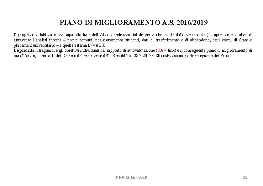 PIANO DI MIGLIORAMENTO A. S. 2016/2019 Il progetto di Istituto si sviluppa alla luce PIANO DI MIGLIORAMENTO A. S. 2016/2019 Il progetto di Istituto si sviluppa alla luce