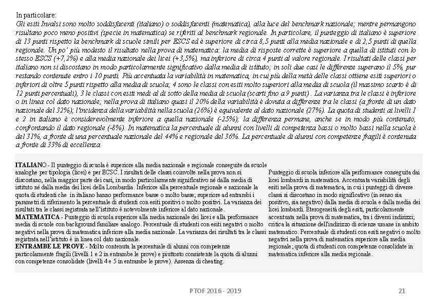 In particolare: Gli esiti Invalsi sono molto soddisfacenti (italiano) o soddisfacenti (matematica), alla luce In particolare: Gli esiti Invalsi sono molto soddisfacenti (italiano) o soddisfacenti (matematica), alla luce