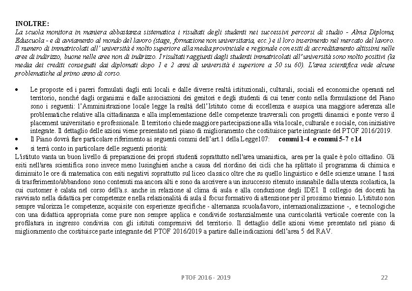 INOLTRE: La scuola monitora in maniera abbastanza sistematica i risultati degli studenti nei successivi INOLTRE: La scuola monitora in maniera abbastanza sistematica i risultati degli studenti nei successivi