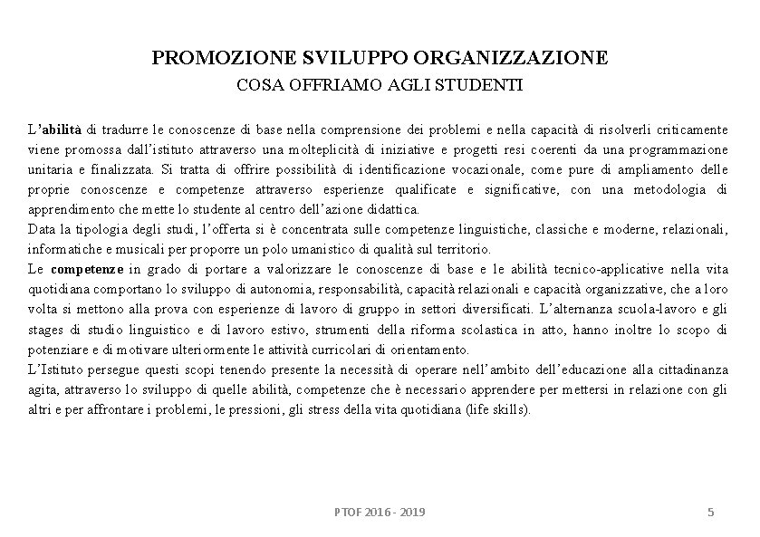 PROMOZIONE SVILUPPO ORGANIZZAZIONE COSA OFFRIAMO AGLI STUDENTI L’abilità di tradurre le conoscenze di base PROMOZIONE SVILUPPO ORGANIZZAZIONE COSA OFFRIAMO AGLI STUDENTI L’abilità di tradurre le conoscenze di base
