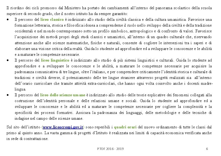 Il riordino dei cicli promosso dal Ministero ha portato dei cambiamenti all’interno del panorama Il riordino dei cicli promosso dal Ministero ha portato dei cambiamenti all’interno del panorama