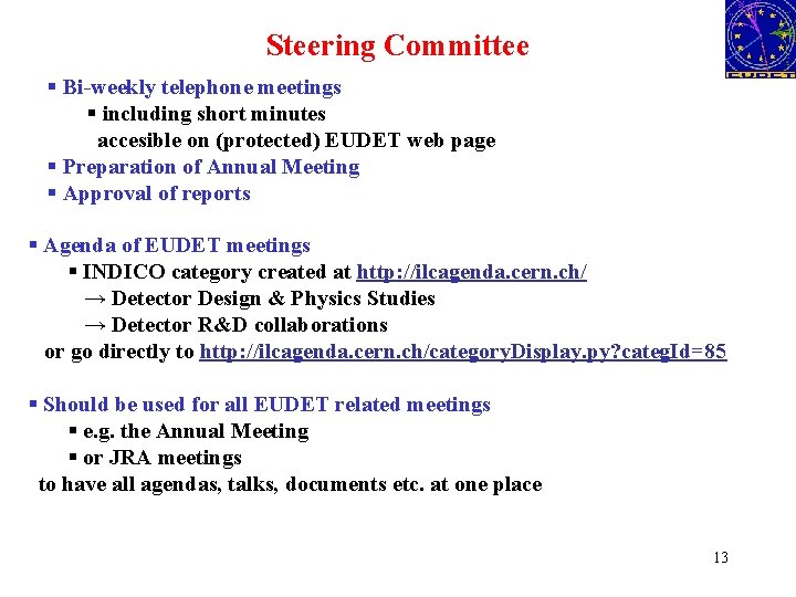 Steering Committee § Bi-weekly telephone meetings § including short minutes accesible on (protected) EUDET