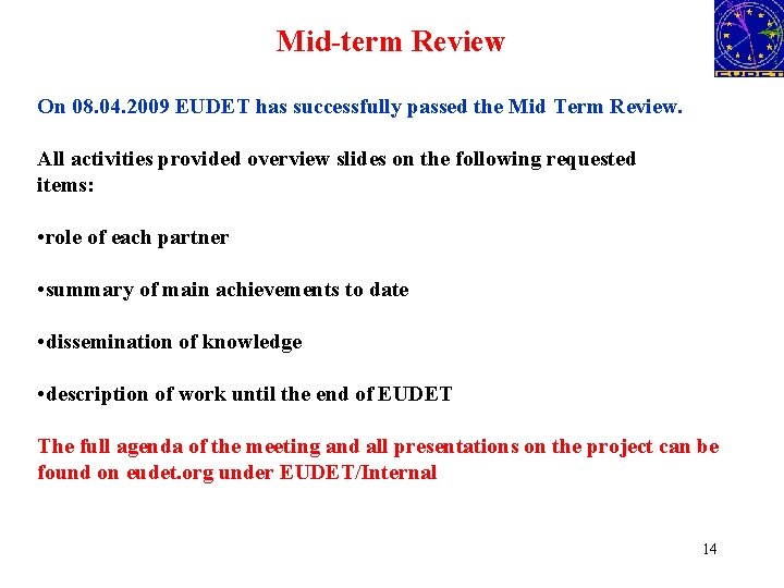 Mid-term Review On 08. 04. 2009 EUDET has successfully passed the Mid Term Review.