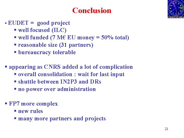 Conclusion § EUDET = good project § well focused (ILC) § well funded (7