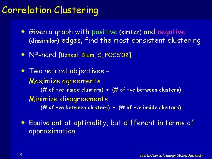 Correlation Clustering w Given a graph with positive (similar) and negative (dissimilar) edges, find