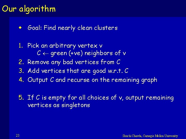 Our algorithm w Goal: Find nearly clean clusters 1. Pick an arbitrary vertex v