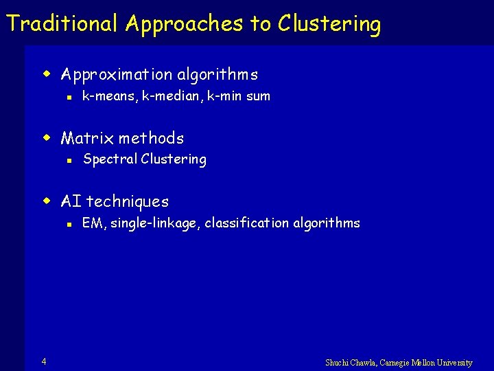 Traditional Approaches to Clustering w Approximation algorithms n k-means, k-median, k-min sum w Matrix