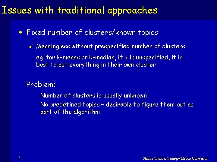 Issues with traditional approaches w Fixed number of clusters/known topics n Meaningless without prespecified