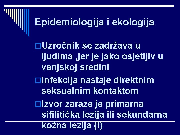 Epidemiologija i ekologija o. Uzročnik se zadržava u ljudima , jer je jako osjetljiv